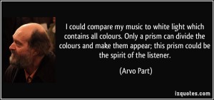 quote-i-could-compare-my-music-to-white-light-which-contains-all-colours-only-a-prism-can-divide-the-arvo-part-142066